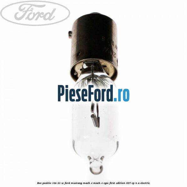Bec pozitie 12V 21 W Ford Mustang Mach-E MACH-E (CGW) First Edition 337 cp n/a electric