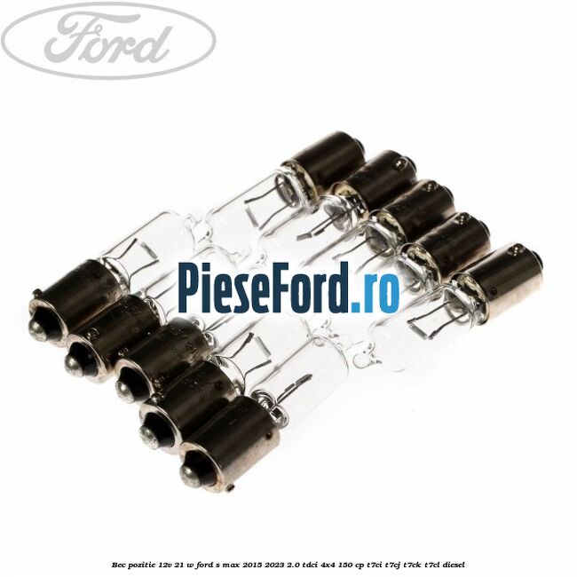 Bec pozitie 12V 21 W Ford S-Max 2015-2023 2.0 TDCi 4x4 150 cp T7CI, T7CJ, T7CK, T7CL diesel