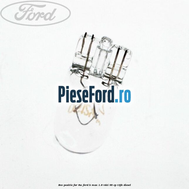Bec pozitie far 6W Ford B-Max 1.6 TDCi 95 cp T3JB diesel