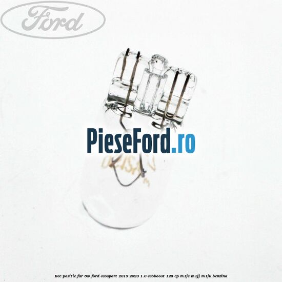 Bec pozitie far 6W Ford EcoSport 2019-2023 1.0 EcoBoost 125 cp M1JC, M1JJ, M1JU benzina