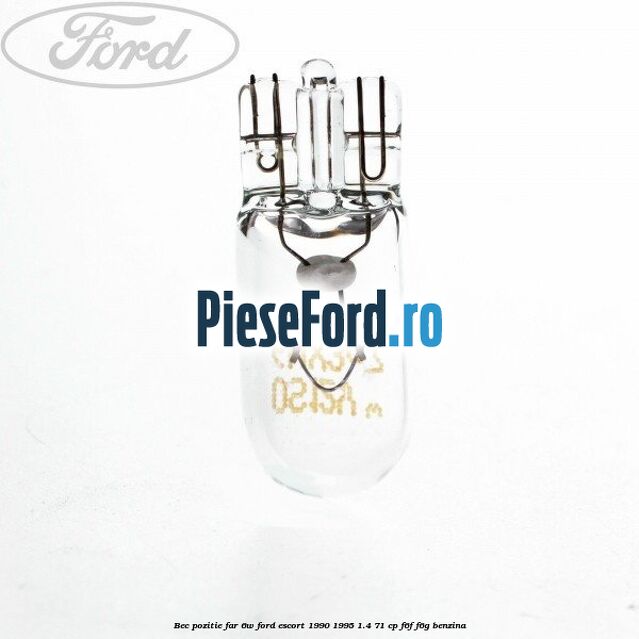 Bec pozitie far 6W Ford Escort 1990-1995 1.4 71 cp Bec pozitie far 6W Ford Escort 1990-1995 1.4 71 cp F6F, F6G benzina