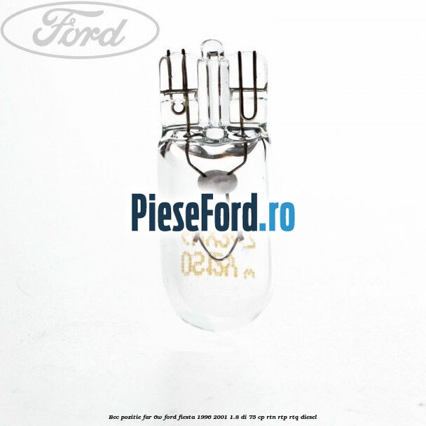 Bec pozitie far 6W Ford Fiesta 1996-2001 1.8 DI 75 cp RTN, RTP, RTQ diesel