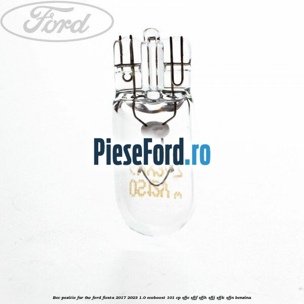 Bec pozitie far 6W Ford Fiesta 2017-2023 1.0 EcoBoost 101 cp SFJE, SFJF, SFJH, SFJJ, SFJK, SFJN benzina