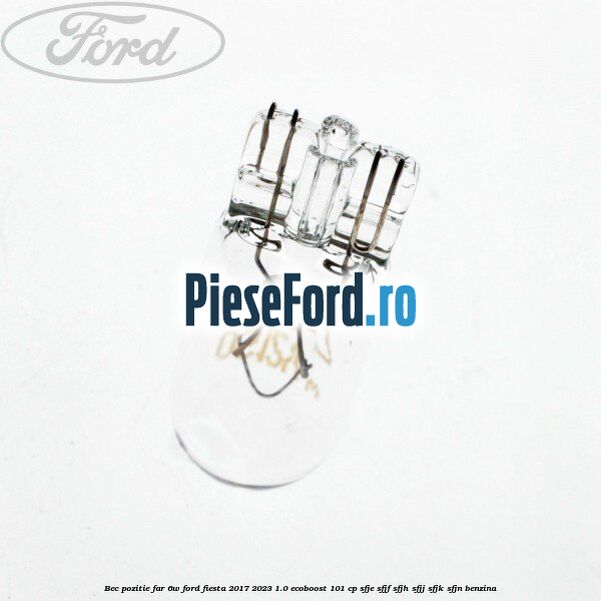 Bec pozitie far 6W Ford Fiesta 2017-2023 1.0 EcoBoost 101 cp SFJE, SFJF, SFJH, SFJJ, SFJK, SFJN benzina