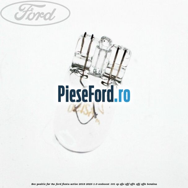 Bec pozitie far 6W Ford Fiesta Active 2018-2023 1.0 EcoBoost 101 cp SFJE, SFJF, SFJH, SFJJ, SFJK benzina