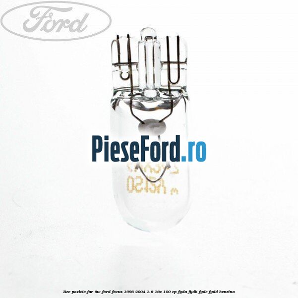 Bec pozitie far 6W Ford Focus 1998-2004 1.6 16V 100 cp FYDA, FYDB, FYDC, FYDD benzina