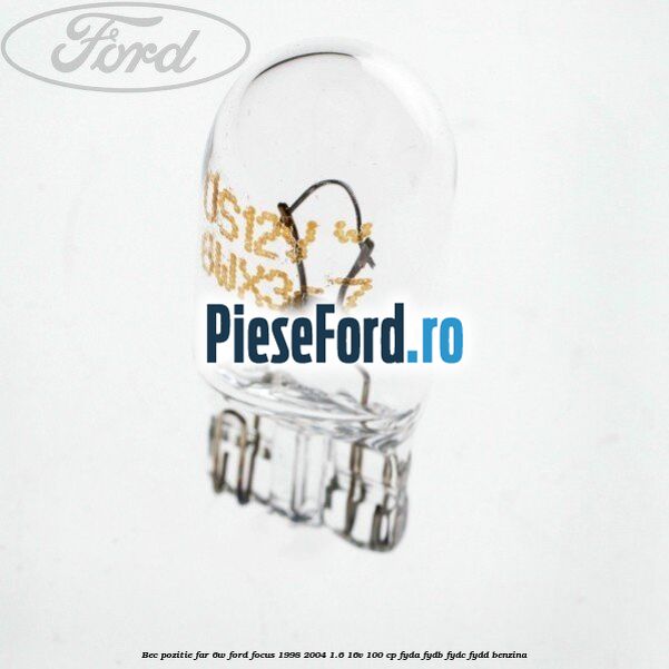 Bec pozitie far 6W Ford Focus 1998-2004 1.6 16V 100 cp FYDA, FYDB, FYDC, FYDD benzina