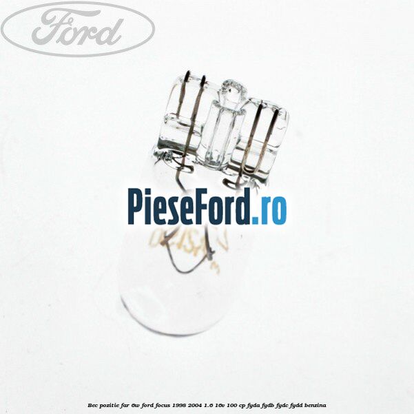 Bec pozitie far 6W Ford Focus 1998-2004 1.6 16V 100 cp FYDA, FYDB, FYDC, FYDD benzina