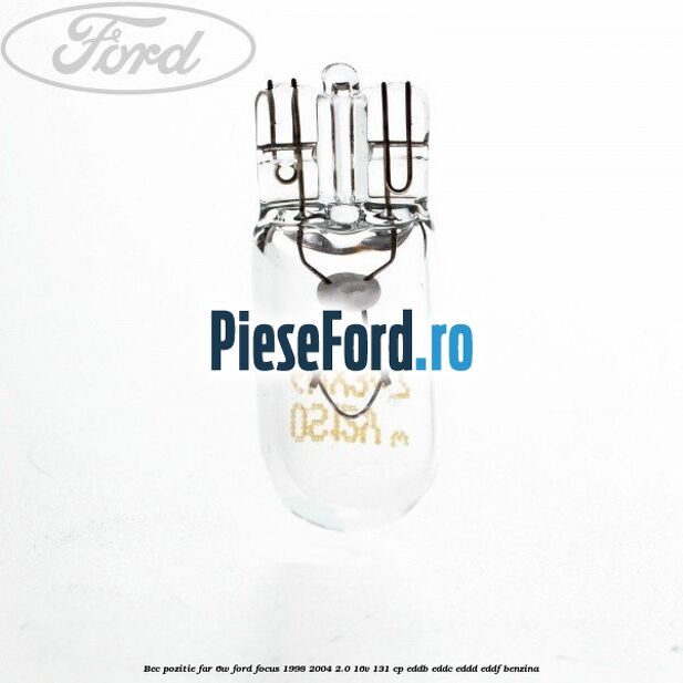 Bec pozitie far 6W Ford Focus 1998-2004 2.0 16V 131 cp EDDB, EDDC, EDDD, EDDF benzina