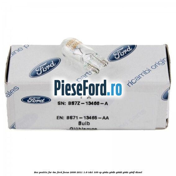 Bec pozitie far 6W Ford Focus 2008-2011 1.6 TDCi 109 cp G8DA, G8DB, G8DD, G8DE, G8DF diesel