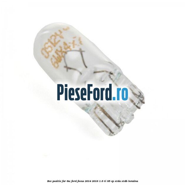 Bec pozitie far 6W Ford Focus 2014-2018 1.6 Ti 85 cp XTDA, XTDB benzina