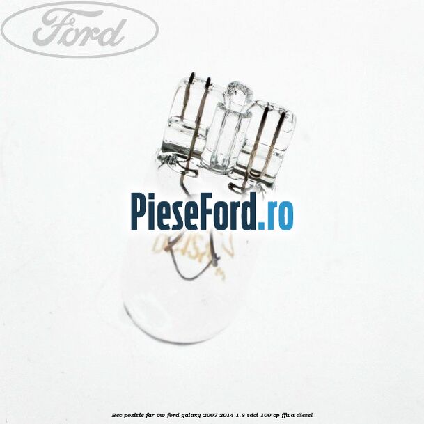 Bec pozitie far 6W Ford Galaxy 2007-2014 1.8 TDCi 100 cp FFWA diesel