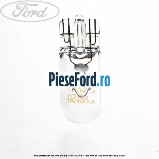 Bec pozitie far 6W Ford Galaxy 2015-2023 2.0 TDCi 180 cp T8CG, T8CH, T8CI, T8CJ diesel