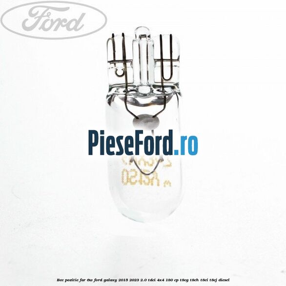 Bec pozitie far 6W Ford Galaxy 2015-2023 2.0 TDCi 4x4 180 cp Bec pozitie far 6W Ford Galaxy 2015-2023 2.0 TDCi 4x4 180 cp T8CG, T8CH, T8CI, T8CJ diesel