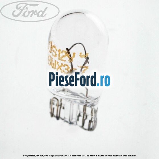 Bec pozitie far 6W Ford Kuga 2013-2016 1.5 EcoBoost 150 cp Bec pozitie far 6W Ford Kuga 2013-2016 1.5 EcoBoost 150 cp M8MA, M8MB, M8MC, M8MD, M8ME benzina