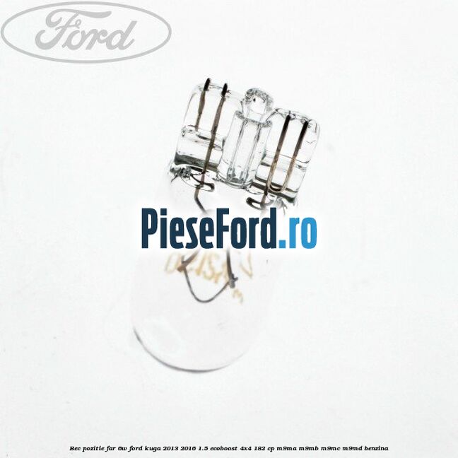 Bec pozitie far 6W Ford Kuga 2013-2016 1.5 EcoBoost 4x4 182 cp M9MA, M9MB, M9MC, M9MD benzina