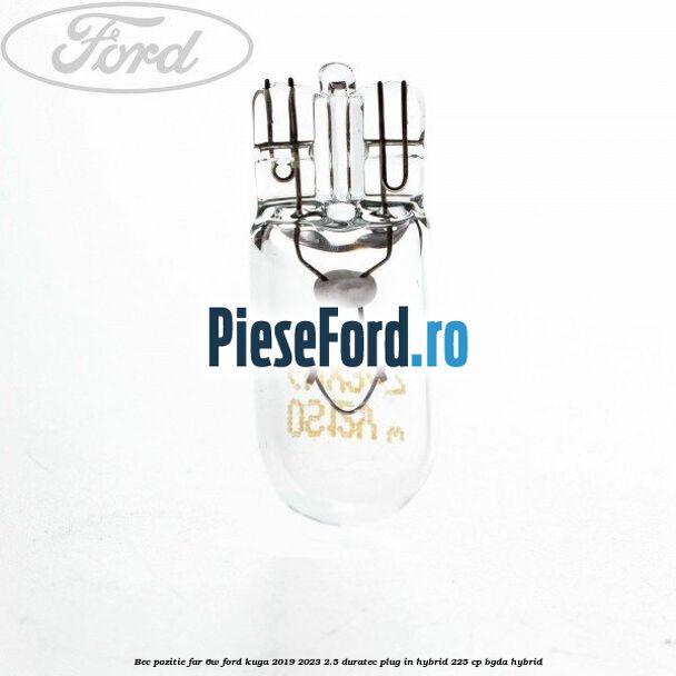 Bec pozitie far 6W Ford Kuga 2019-2023 2.5 Duratec Plug-in-Hybrid 225 cp Bec pozitie far 6W Ford Kuga 2019-2023 2.5 Duratec Plug-in-Hybrid 225 cp BGDA hybrid