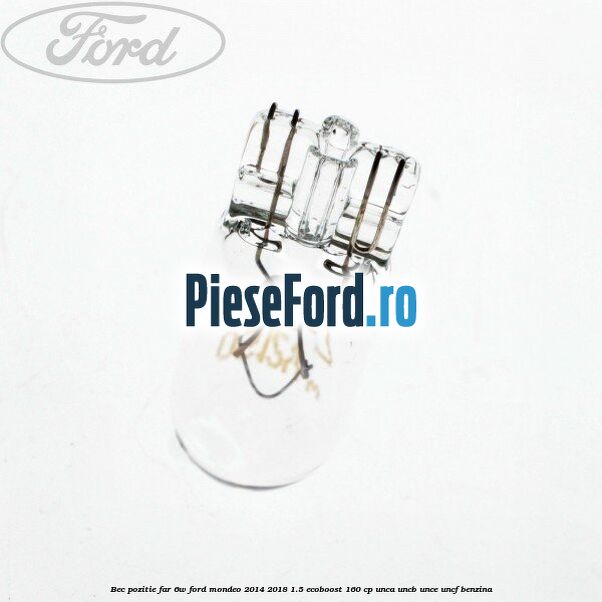 Bec pozitie far 6W Ford Mondeo 2014-2018 1.5 EcoBoost 160 cp UNCA, UNCB, UNCE, UNCF benzina