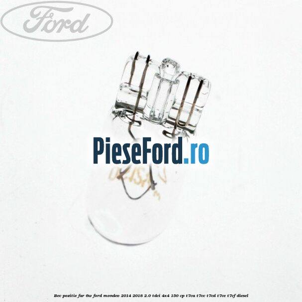 Bec pozitie far 6W Ford Mondeo 2014-2018 2.0 TDCi 4x4 150 cp T7CA, T7CC, T7CD, T7CE, T7CF diesel