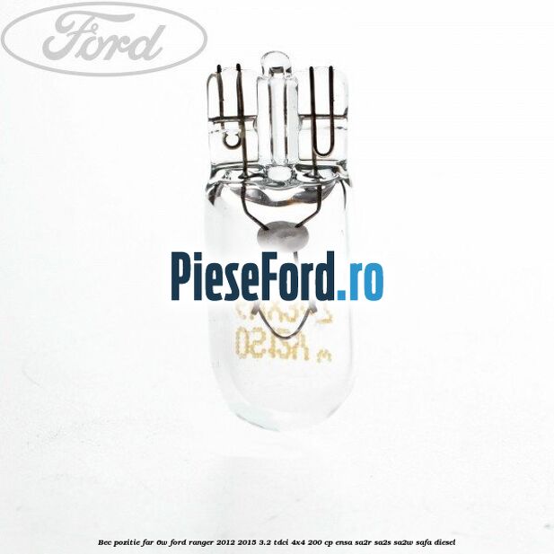 Bec pozitie far 6W Ford Ranger 2012-2015 3.2 TDCi 4x4 200 cp ENSA, SA2R, SA2S, SA2W, SAFA diesel