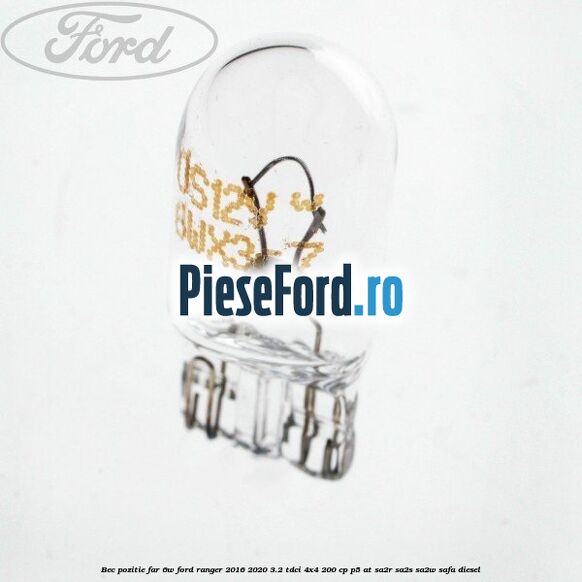 Bec pozitie far 6W Ford Ranger 2016-2020 3.2 TDCi 4x4 200 cp P5-AT, SA2R, SA2S, SA2W, SAFA diesel