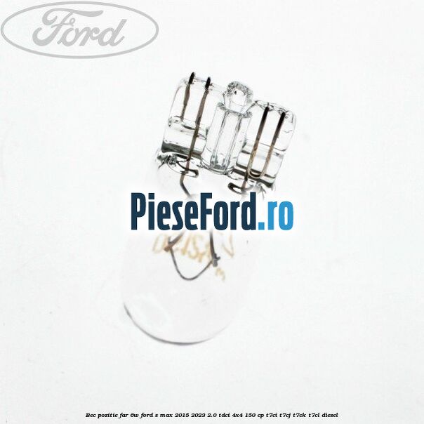 Bec pozitie far 6W Ford S-Max 2015-2023 2.0 TDCi 4x4 150 cp T7CI, T7CJ, T7CK, T7CL diesel