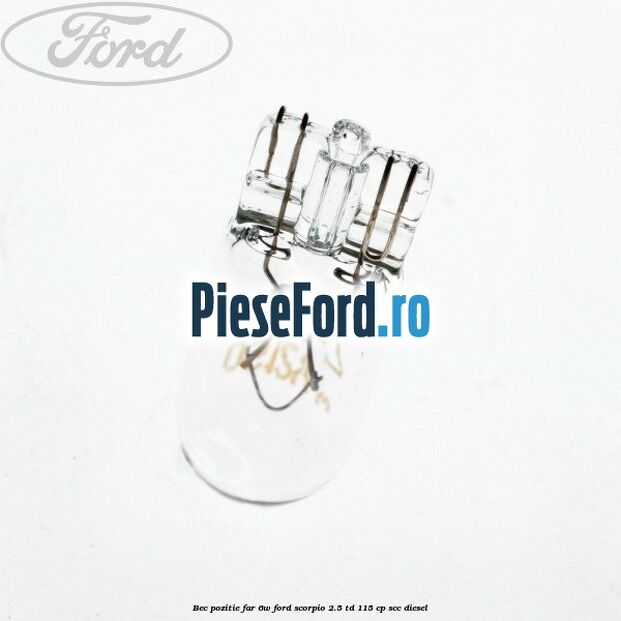 Bec pozitie far 6W Ford Scorpio 2.5 TD 115 cp Bec pozitie far 6W Ford Scorpio 2.5 TD 115 cp SCC diesel