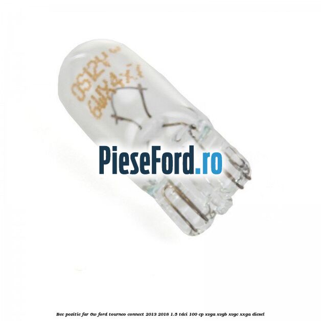 Bec pozitie far 6W Ford Tourneo Connect 2013-2018 1.5 TDCi 100 cp XVGA, XVGB, XVGC, XXGA diesel