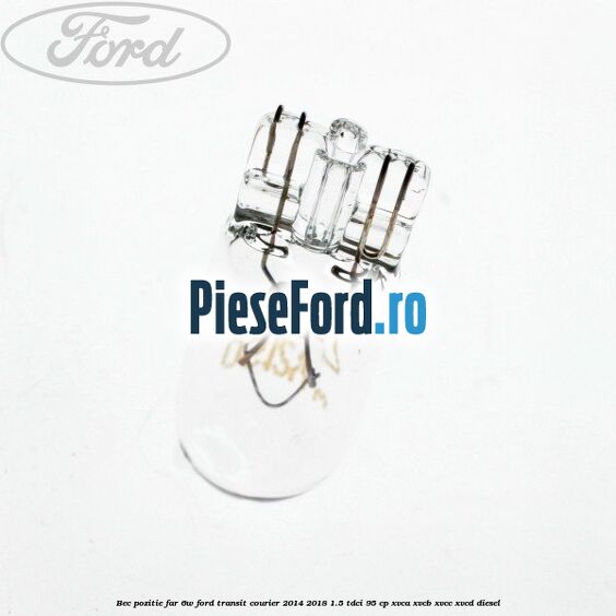 Bec pozitie far 6W Ford Transit Courier 2014-2018 1.5 TDCi 95 cp XVCA, XVCB, XVCC, XVCD diesel