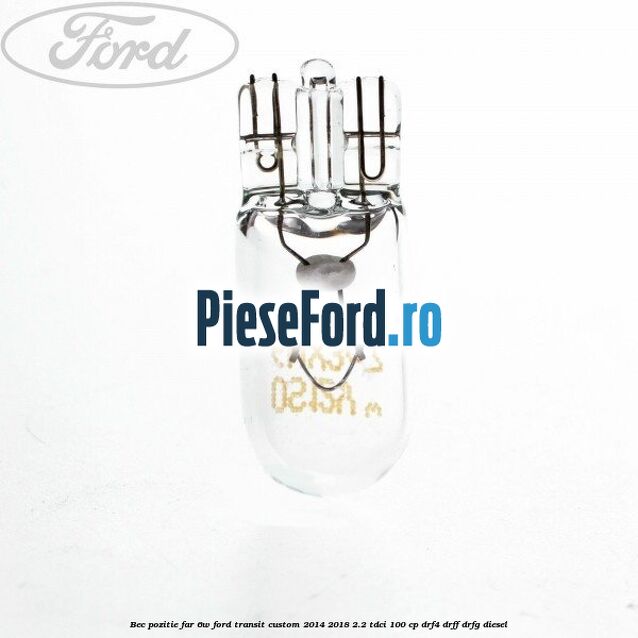 Bec pozitie far 6W Ford Transit Custom 2014-2018 2.2 TDCi 100 cp DRF4, DRFF, DRFG diesel