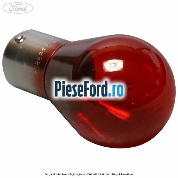 Bec PR21 21w BAW 15S Ford Focus 2008-2011 1.8 TDCi 115 cp KKDA diesel