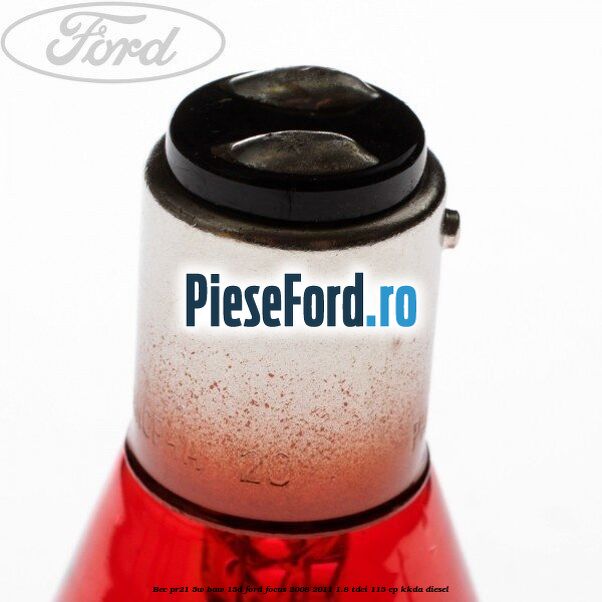Bec PR21 5W BAW 15D Ford Focus 2008-2011 1.8 TDCi 115 cp Bec PR21 5W BAW 15D Ford Focus 2008-2011 1.8 TDCi 115 cp KKDA diesel
