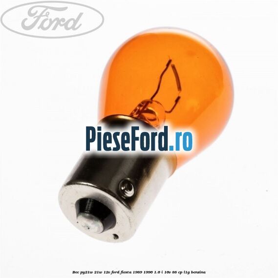 Bec PY21W 21W 12V Ford Fiesta 1989-1996 1.6 i 16V 88 cp L1G benzina