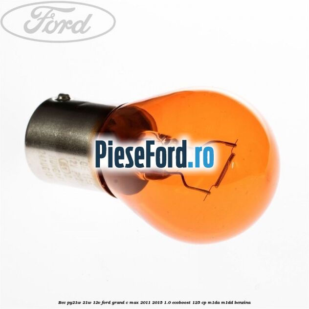 Bec PY21W 21W 12V Ford Grand C-Max 2011-2015 1.0 EcoBoost 125 cp M1DA, M1DD benzina