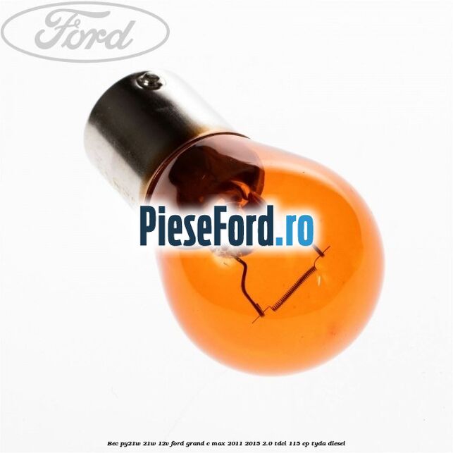 Bec PY21W 21W 12V Ford Grand C-Max 2011-2015 2.0 TDCi 115 cp Bec PY21W 21W 12V Ford Grand C-Max 2011-2015 2.0 TDCi 115 cp TYDA diesel
