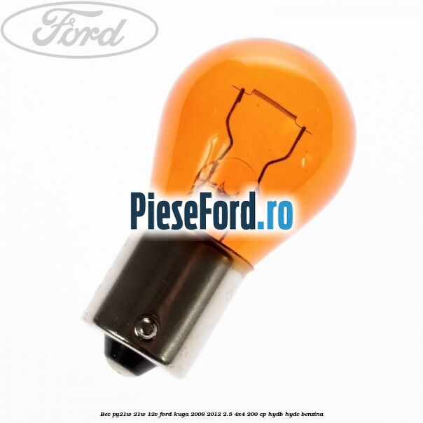 Bec PY21W 21W 12V Ford Kuga 2008-2012 2.5 4x4 200 cp