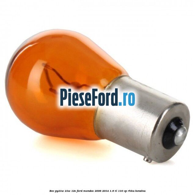 Bec PY21W 21W 12V Ford Mondeo 2008-2014 1.6 Ti 110 cp Bec PY21W 21W 12V Ford Mondeo 2008-2014 1.6 Ti 110 cp RHBA benzina