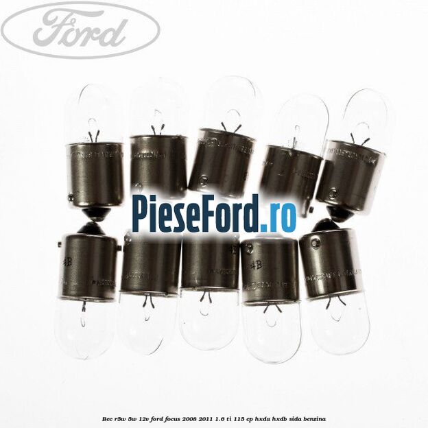 Bec R5W 5W/12V Ford Focus 2008-2011 1.6 Ti 115 cp Bec R5W 5W/12V Ford Focus 2008-2011 1.6 Ti 115 cp HXDA, HXDB, SIDA benzina