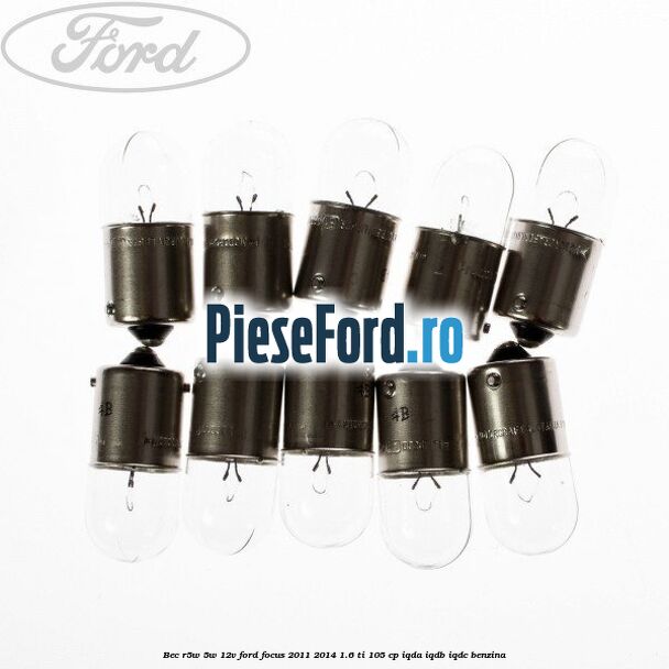 Bec R5W 5W/12V Ford Focus 2011-2014 1.6 Ti 105 cp IQDA, IQDB, IQDC benzina