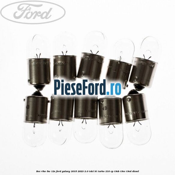 Bec R5W 5W/12V Ford Galaxy 2015-2023 2.0 TDCi BI-Turbo 210 cp Bec R5W 5W/12V Ford Galaxy 2015-2023 2.0 TDCi BI-Turbo 210 cp T9CB, T9CC, T9CD diesel