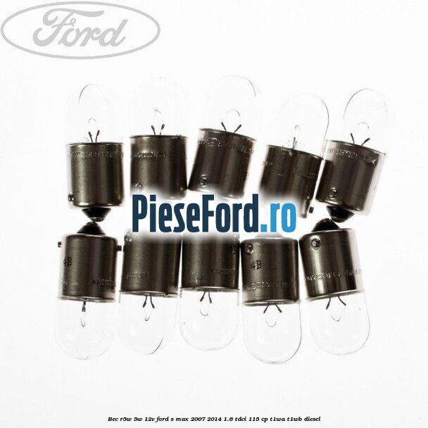 Bec R5W 5W/12V Ford S-Max 2007-2014 1.6 TDCi 115 cp T1WA, T1WB diesel