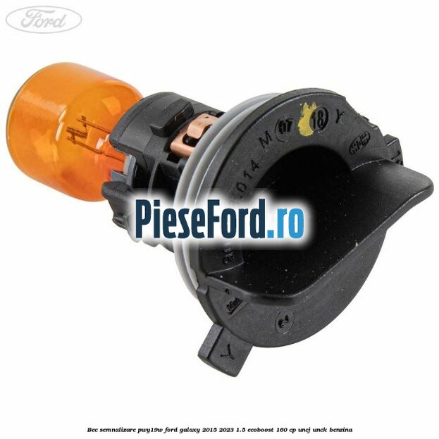 Bec semnalizare PWY19W Ford Galaxy 2015-2023 1.5 EcoBoost 160 cp UNCJ, UNCK benzina