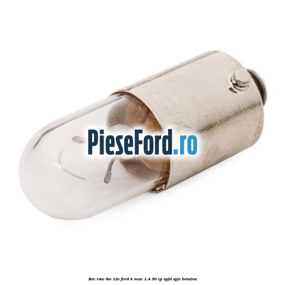 Bec T4W 6W 12V Ford B-Max 1.4 90 cp SPJD, SPJE benzina
