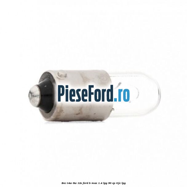 Bec T4W 6W 12V Ford B-Max 1.4 LPG 90 cp RTJC LPG