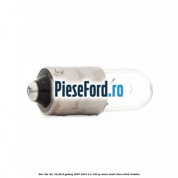 Bec T4W 6W 12V Ford Galaxy 2007-2014 2.0 145 cp AOWA, AOWB, TBWA, TBWB benzina