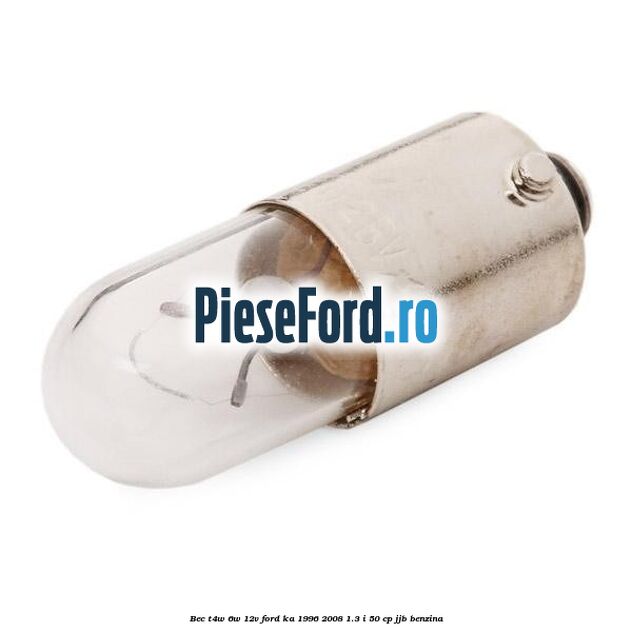 Bec T4W 6W 12V Ford Ka 1996-2008 1.3 i 50 cp Bec T4W 6W 12V Ford Ka 1996-2008 1.3 i 50 cp JJB benzina
