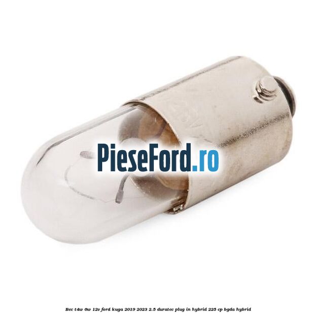 Bec T4W 6W 12V Ford Kuga 2019-2023 2.5 Duratec Plug-in-Hybrid 225 cp Bec T4W 6W 12V Ford Kuga 2019-2023 2.5 Duratec Plug-in-Hybrid 225 cp BGDA hybrid