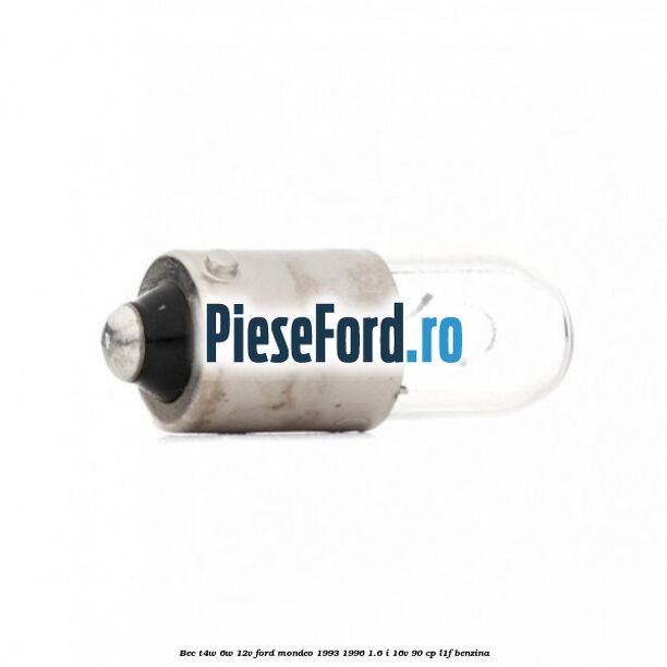 Bec T4W 6W 12V Ford Mondeo 1993-1996 1.6 i 16V 90 cp L1F benzina