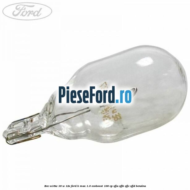 Bec W16W 16 W 12V Ford B-Max 1.0 EcoBoost 100 cp SFJA, SFJB, SFJC, SFJD benzina