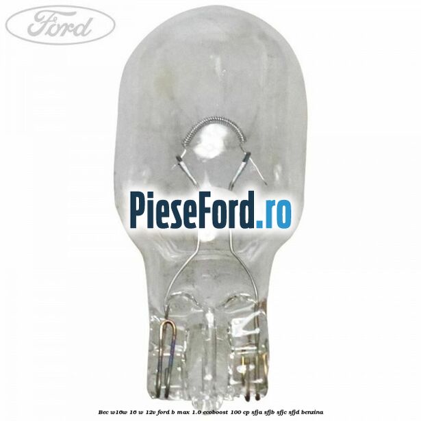 Bec W16W 16 W 12V Ford B-Max 1.0 EcoBoost 100 cp SFJA, SFJB, SFJC, SFJD benzina